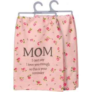 Mom I Can't Say I Love You Enough Kitchen Towel
