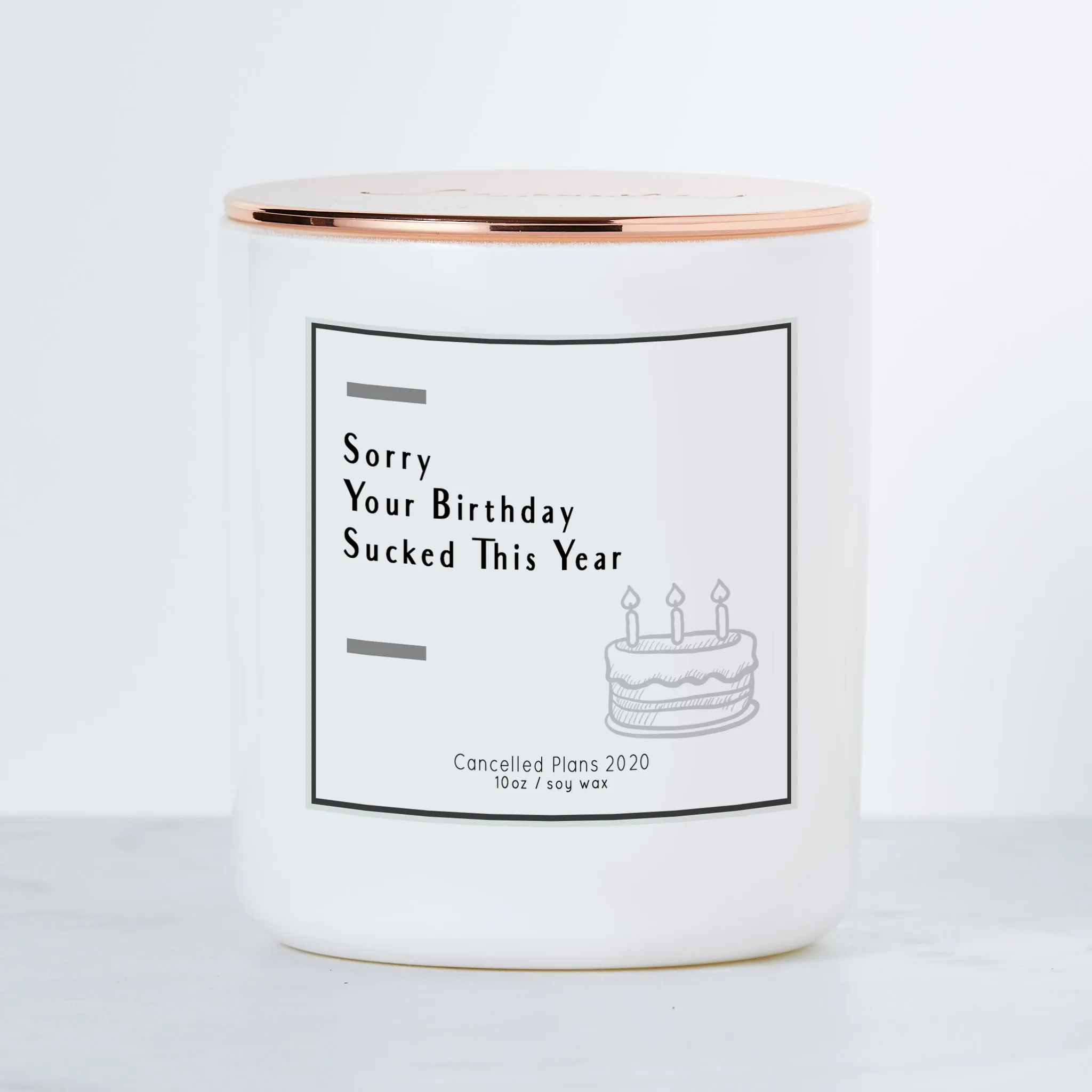 Sorry Your Birthday Sucked This Year Luxe Scented Soy Candle
